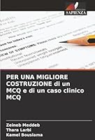 PER UNA MIGLIORE COSTRUZIONE di un MCQ e di un caso clinico MCQ (Italian Edition) 6208469384 Book Cover