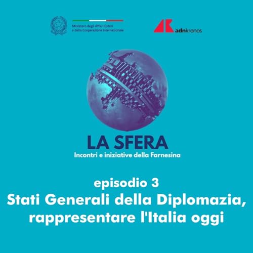 Episodio 3 - Stati Generali della Diplomazia, rappresentare l'Italia oggi