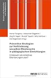 Präventive Strategien zur Verhinderung sexuellen Missbrauchs in pädagogischen Einrichtungen: Kindeswohl als kollektives Orientierungsmuster? (Studien und Praxishilfen zum Kinderschutz)