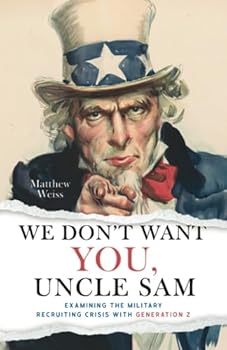 Paperback We Don't Want YOU, Uncle Sam: Examining the Military Recruiting Crisis with Generation Z Book