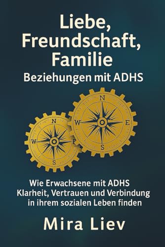Liebe, Freundschaft, Familie - Beziehungen mit ADHS: ADHS Erwachsene | Partnerschaft mit ADHS | ADHS und Liebe | Beziehungstipps bei ADHS | ADHS und Familie | ADHS Ratgeber