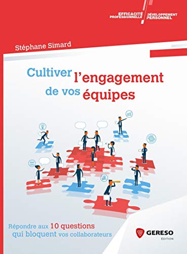 Cultiver l'engagement de vos équipes: Répondre aux 10 questions qui bloquent vos collaborateurs