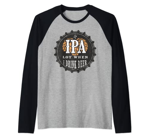IPA LOT When I Drink Beer Funny Beer Hops - Tapa para botella Camiseta Manga Raglan