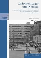 Zwischen Lager Und Neubau: Migration, Unterbringung Und Wohnungspolitik in West-Berlin Von Den 1960er Bis Zu Den 1980er Jahren 3506790226 Book Cover