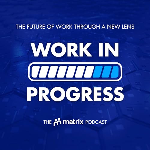 A Future of Work Podcast | Work in Progress - The Matrix Podcast cover art