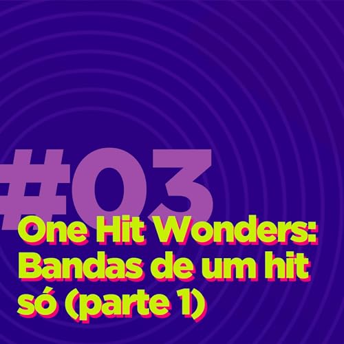 #03 - One Hit Wonders: Bandas de um hit só (parte 1)