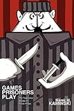 Games Prisoners Play: The Tragicomic Worlds of Polish Prison