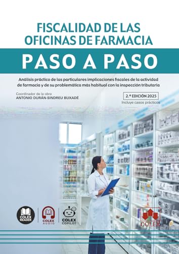 Fiscalidad de las oficinas de farmacia. Paso a paso: Análisis práctico de las particulares implicaciones fiscales de la actividad de farmacia y de su ... más habitual con la inspección tributaria