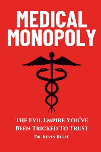 Medical Monopoly: The Evil Empire That You’ve Been Tricked to