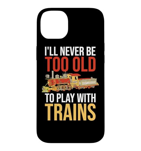 I'll Never Be Too Old To Play With Train Railroad Conductor �X�}�z�P�[�X iPhone 14 Plus �p