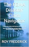 The FEMA Disaster Claim Navigator: A Step-by-Step Guide to Securing Your Maximum Benefit