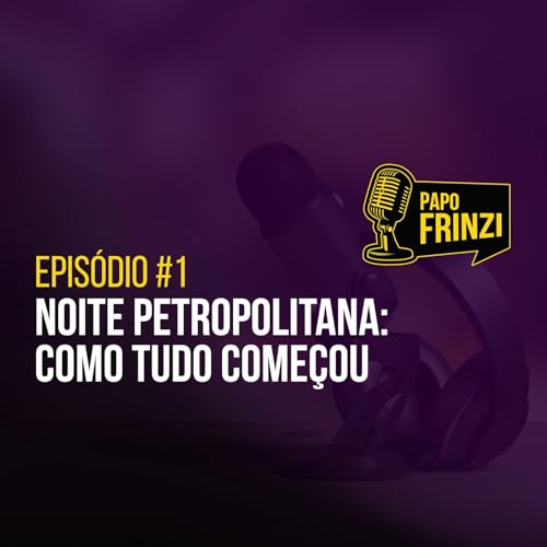 Epis&oacute;dio #1 &ndash; Noite Petropolitana: Como Tudo Come&ccedil;ou