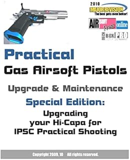 Practical Gas Airsoft Pistols Upgrade & Maintenance: Special Edition: Upgrading your Hi-Capa for IPSC Practical Shooting (Airsoft Technical References)