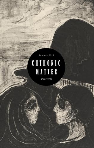 Chthonic Matter Quarterly: Summer 2025