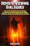Remote Viewing Dialogues: Psychic spy veterans from the 23 Year, U.S. Military and Intelligence Remote Viewing programs, share their experiences and expertise