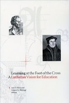 Paperback Learning at the Foot of the Cross: A Lutheran Vision for Education Book