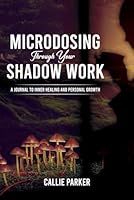 Microdosing Through Your Shadow Work: A Journal to Inner Healing and Personal Growth B0CJL2GRTT Book Cover