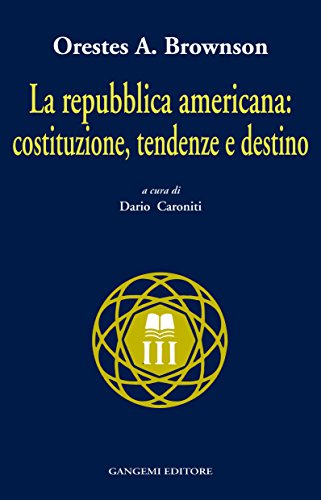 La Repubblica americana: costituzione, tendenze e destino