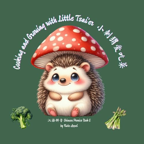 Cooking and Growing with Little Tsai’er: Learn Mandarin Chinese Pinyin C