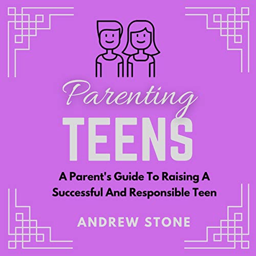 Parenting Teens: A Parent's Guide to Raising a Successful and Responsible Teen by Andrew Stone episode artwork