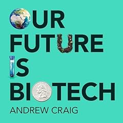 Our Future Is Biotech Audiolibro Por Andrew Craig arte de portada