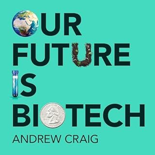 Our Future Is Biotech Audiobook By Andrew Craig cover art
