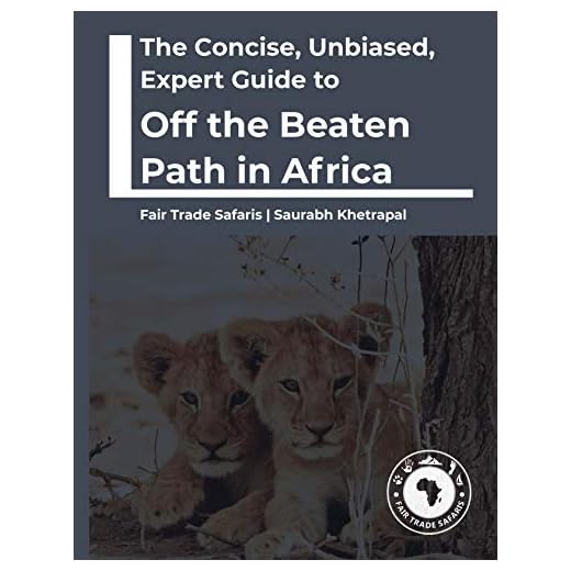 The Concise, Unbiased, Expert Guide To Off The Beaten Path In Africa (The Concise, Unbiased, Expert Guide to Africa's Best Safari and Beach Destinations)