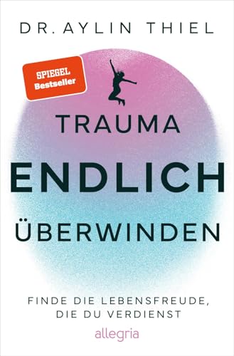 Trauma ENDLICH überwinden: Finde die Lebensfreude, die du verdienst | Schritt für Schritt zur eigenen Heilung