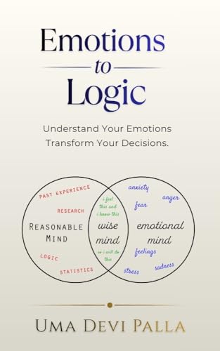 Emotions to Logic: Understand Your Emotions. Transform Your Decisions.