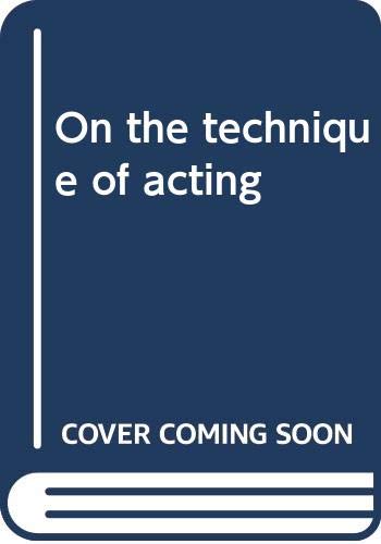 On the technique of acting 0060552670 Book Cover