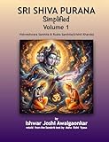 Sri Shiva Purana - Simplified: Vol. 1: Vishveshwara Samhita & Rudra Samhita (Srishti Khanda). Foundations & The Great Origin. (Hindu Dharma Simplified)
