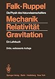 Mechanik, Relativität, Gravitation: Die Physik des Naturwissenschaftlers - Gottfried Falk 