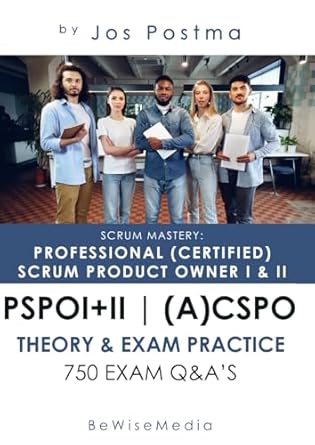 Scrum Mastery: Professional (Certified) Scrum Product Owner I   II Scrum Mastery: Professional (Certified) Scrum Product Owner I   II