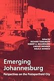 Emerging Johannesburg: Perspectives on the Postapartheid City