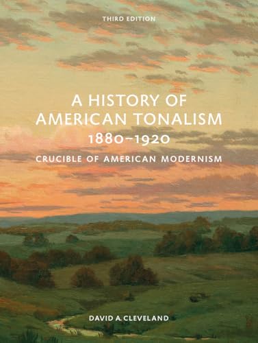 A History of American Tonalism, 1880-1920: Crucible of American Modernism (Third Edition)