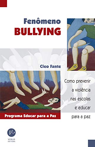 Fenômeno bullying: Como prevenir a violência nas escolas e educar para a paz