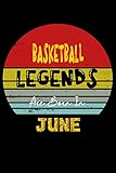 Basketball Legends Are Born In June: Perfect Notebook gift to your loved ones. Notebook/Journal 120 pages 6*9 in (15.24*22.86 cm)|happy birthday notebook gift for kids, sister, dad, mom and lovers