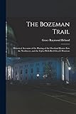  The Bozeman Trail: Historical Accounts of the Blazing of the Overland Routes Into the Northwest, and the Fights With Red Cloud\'s Warriors