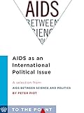 AIDS as an International Political Issue: A Selection from AIDS Between Science and Politics (To the Point)
