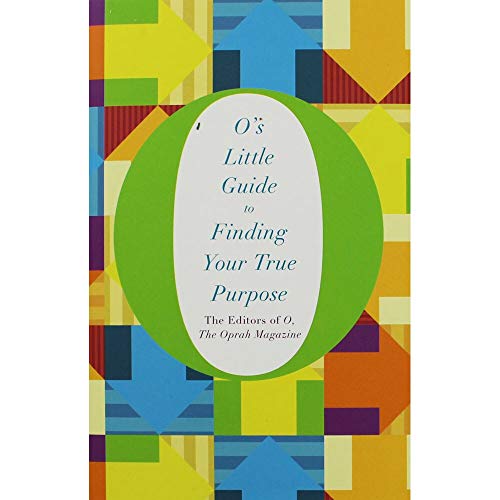 The Editors of O Os Little Guide to Finding Your True Purpose