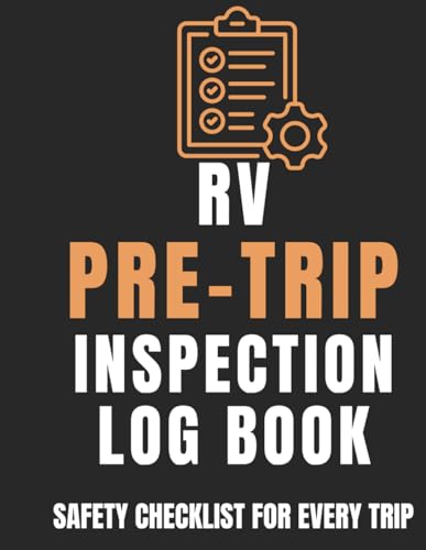 RV Pre-Trip Inspection Log Book: RV Safety Checklist and Maintenance Record: Stay Safe and Road-Ready Before Every Trip