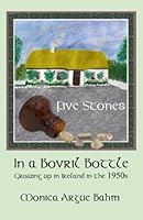 Five Stones in a Bovril Bottle: Growing up in Ireland in the 1950's 1492292591 Book Cover
