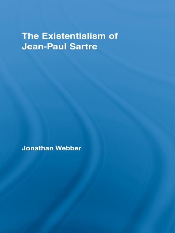 The Existentialism of Jean-Paul Sartre (Routledge Studies in Twentieth-Century Philosophy)      1st Edition, Kindle Edition
