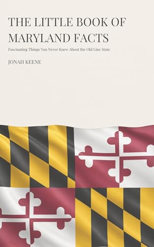 The Little Book of Maryland Facts: Fascinating Things You Never Knew About the Old Line State (The Little Book of American Facts Series)