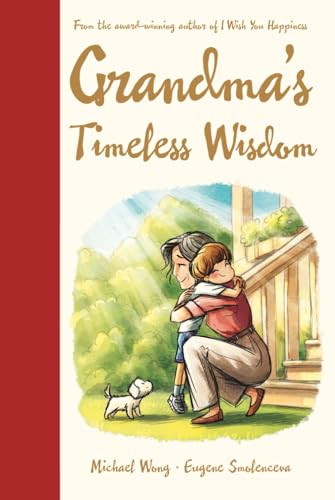 Grandma's Timeless Wisdom: A Heartwarming Multigenerational Keepsake Gift Book of Love, Wisdom, and Life Lessons Between a Grandmother and Her ... and All Ages (The Unconditional Love Series)