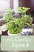 Produktbild Herb Garden Logbook: A Notebook and Journal for Planting Indoor and Outdoor Herbs and Plants