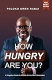  How hungry are you?: A Kingdom Guide to Wealth for the Next Generation