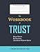 The WORKBOOK of TRUST: Companion Workbook to The Book of Trust
