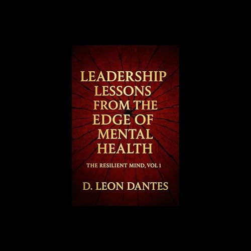 Leadership Lessons from the Edge of Mental Health -- D. Leon Dantes episode artwork