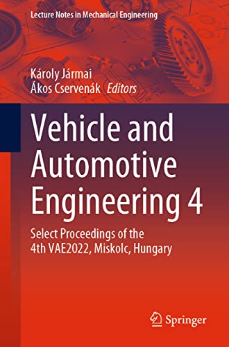 Vehicle and Automotive Engineering 4: Select Proceedings of the 4th VAE2022, Miskolc, Hungary (Lecture Notes in Mechanical Engineering)